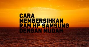 Cara Membersihkan RAM HP Samsung Dengan Mudah