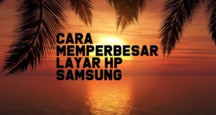 Cara Memperbesar Layar HP Samsung