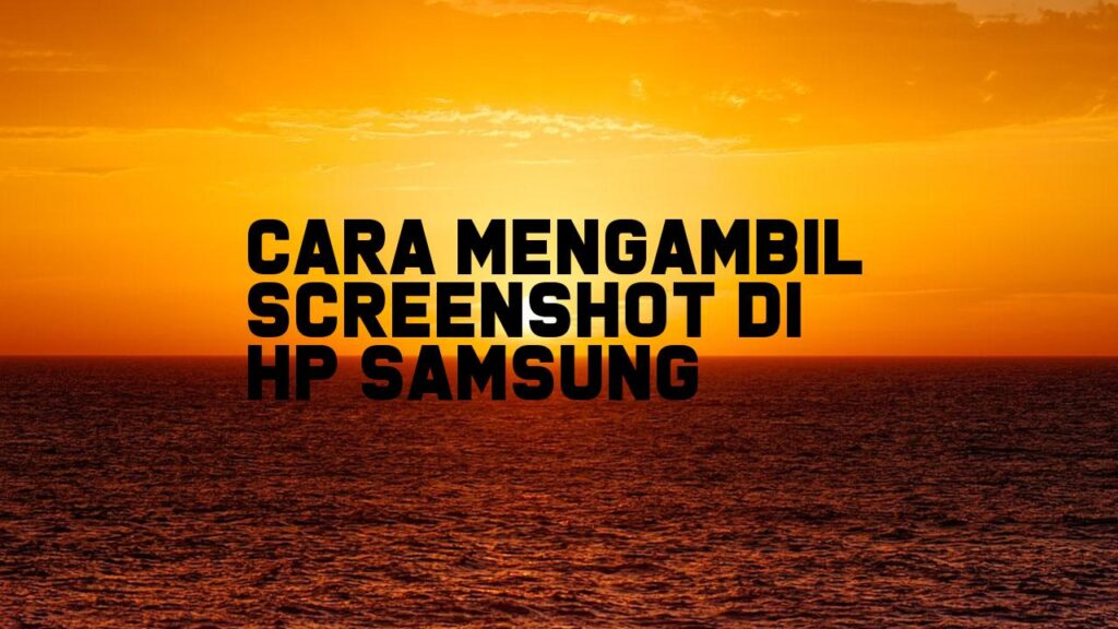 Cara Mengambil Screenshot di HP Samsung