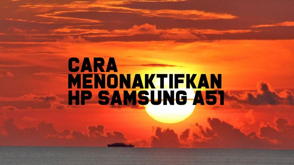 Cara Menonaktifkan HP Samsung A51