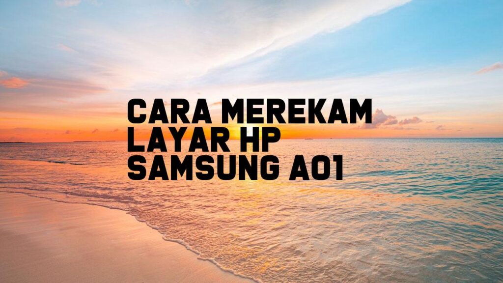 Cara Merekam Layar HP Samsung A01