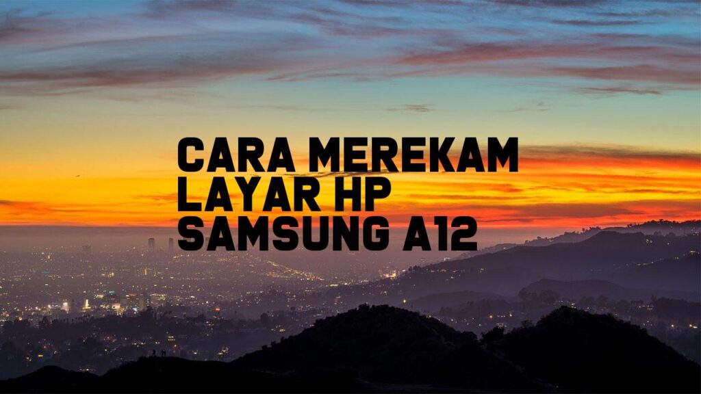 Cara Merekam Layar HP Samsung A12