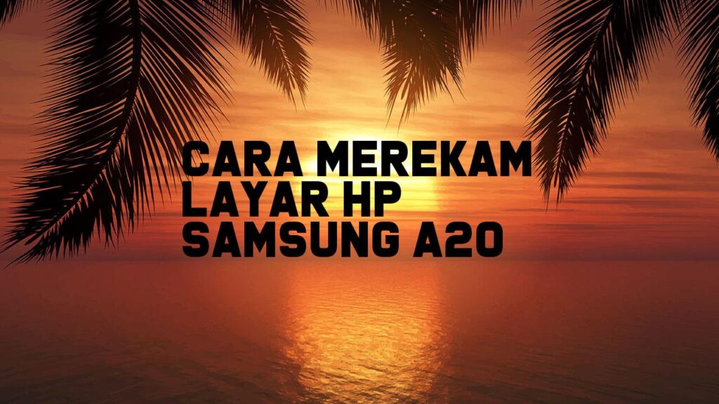 Cara Merekam Layar HP Samsung A20