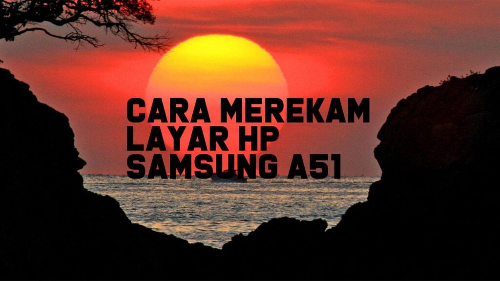 Cara Merekam Layar HP Samsung A51
