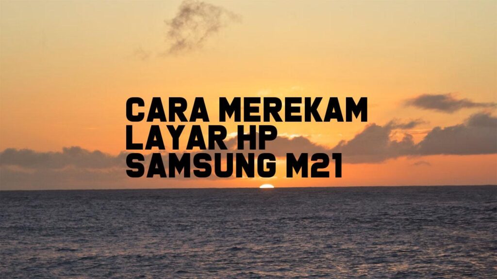 Cara Merekam Layar HP Samsung M21
