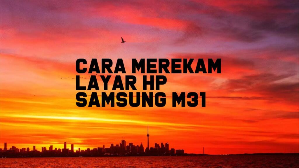 Cara Merekam Layar HP Samsung M31