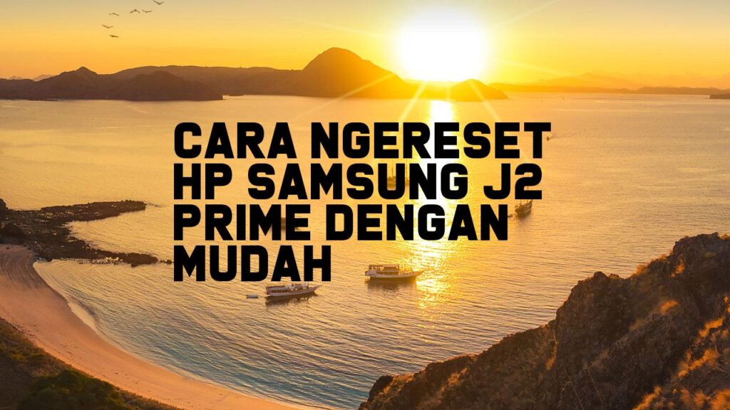 Cara Ngereset HP Samsung J2 Prime dengan Mudah