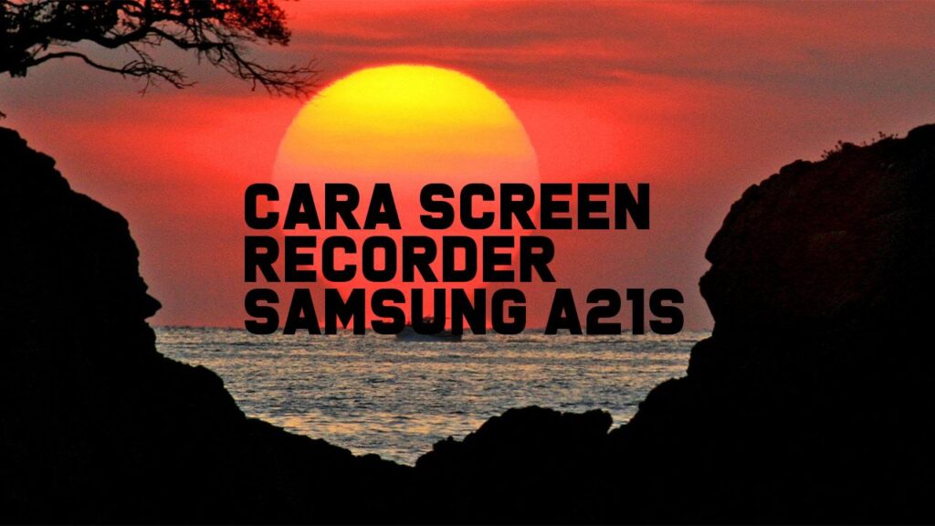 Cara Screen Recorder Samsung A21s