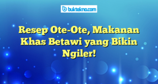 Resep Ote-Ote, Makanan Khas Betawi yang Bikin Ngiler!