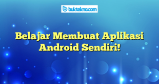 Belajar Membuat Aplikasi Android Sendiri!