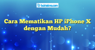 Cara Mematikan HP iPhone X dengan Mudah?