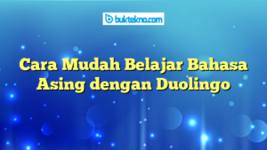 Cara Mudah Belajar Bahasa Asing dengan Duolingo