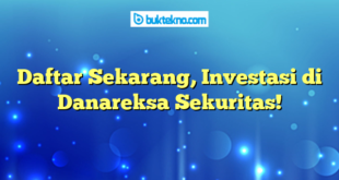 Daftar Sekarang, Investasi di Danareksa Sekuritas!