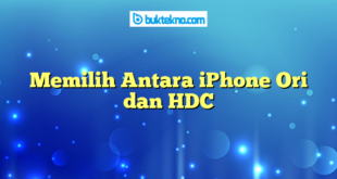 Memilih Antara iPhone Ori dan HDC