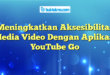 Meningkatkan Aksesibilitas Media Video Dengan Aplikasi YouTube Go