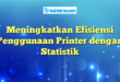 Meningkatkan Efisiensi Penggunaan Printer dengan Statistik