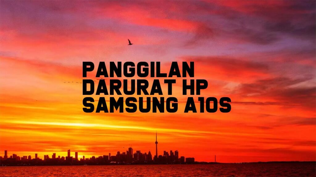 Panggilan Darurat HP Samsung A10s