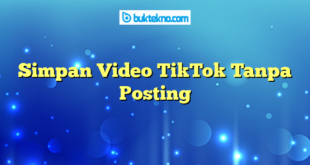 Simpan Video TikTok Tanpa Posting