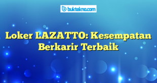 Loker LAZATTO: Kesempatan Berkarir Terbaik