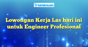 Lowongan Kerja Las hari ini untuk Engineer Profesional