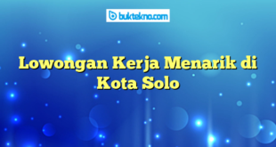 Lowongan Kerja Menarik di Kota Solo