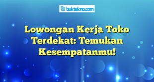 Lowongan Kerja Toko Terdekat: Temukan Kesempatanmu!