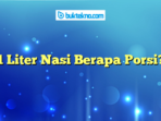 1 Liter Nasi Berapa Porsi?